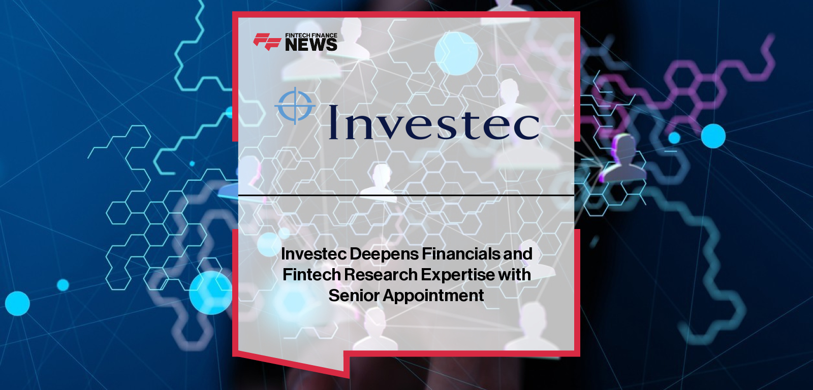 Investec Deepens Financials and Fintech Research Expertise with Senior Appointment