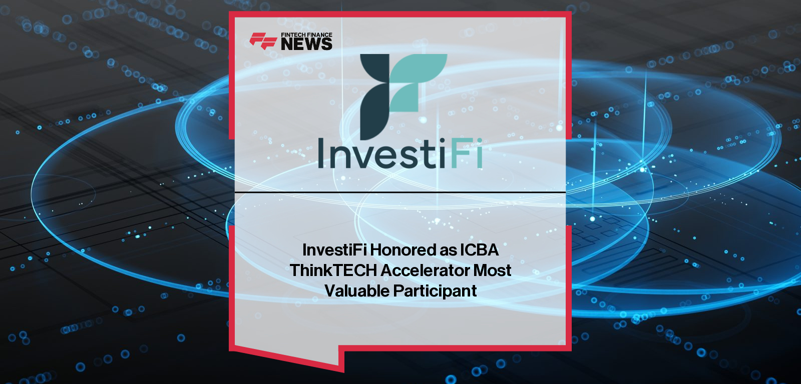 InvestiFi Honored as ICBA ThinkTECH Accelerator Most Valuable Participant
