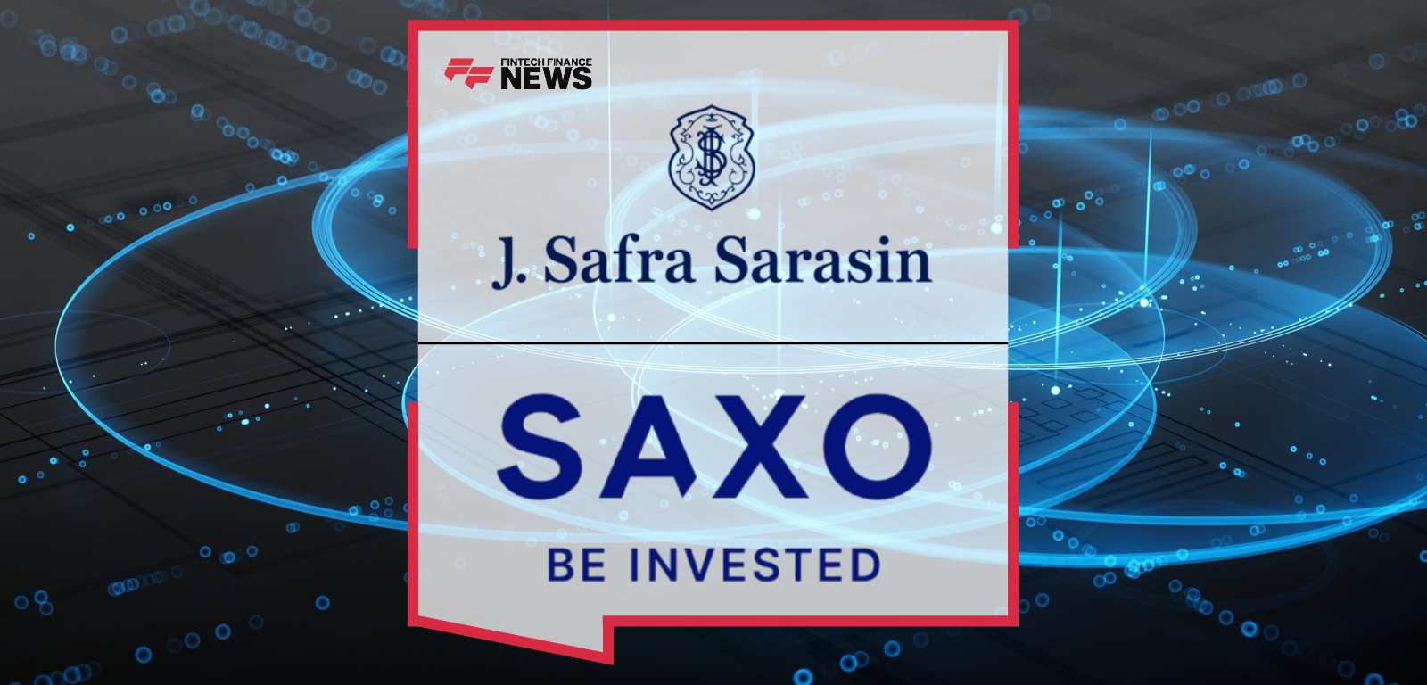 J. Safra Sarasin Group Completes the Acquisition of Majority Stake in Saxo Bank