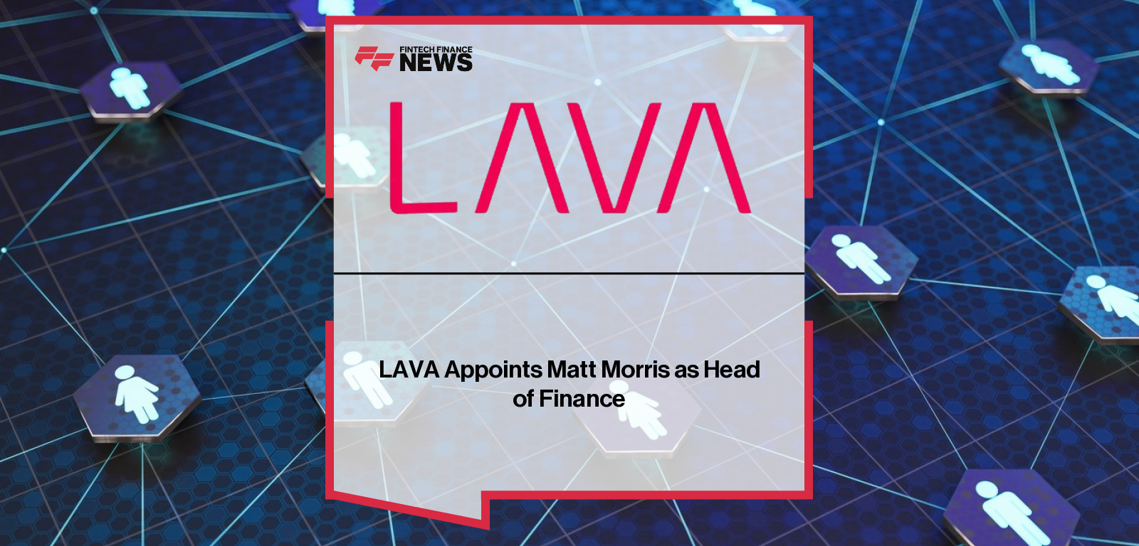 LAVA Appoints Matt Morris as Head of Finance