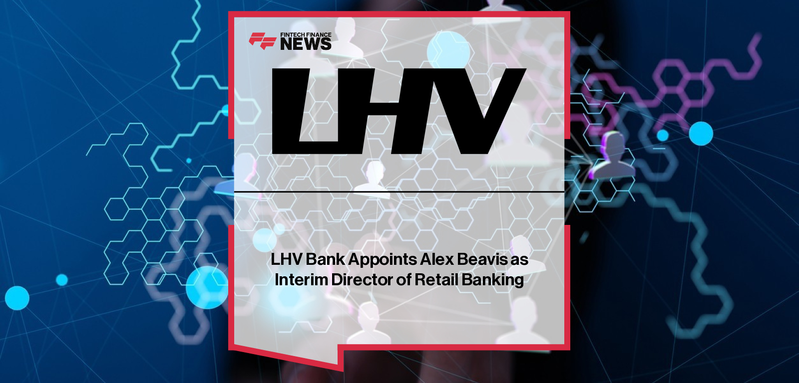 LHV Bank Appoints Alex Beavis as Interim Director of Retail Banking