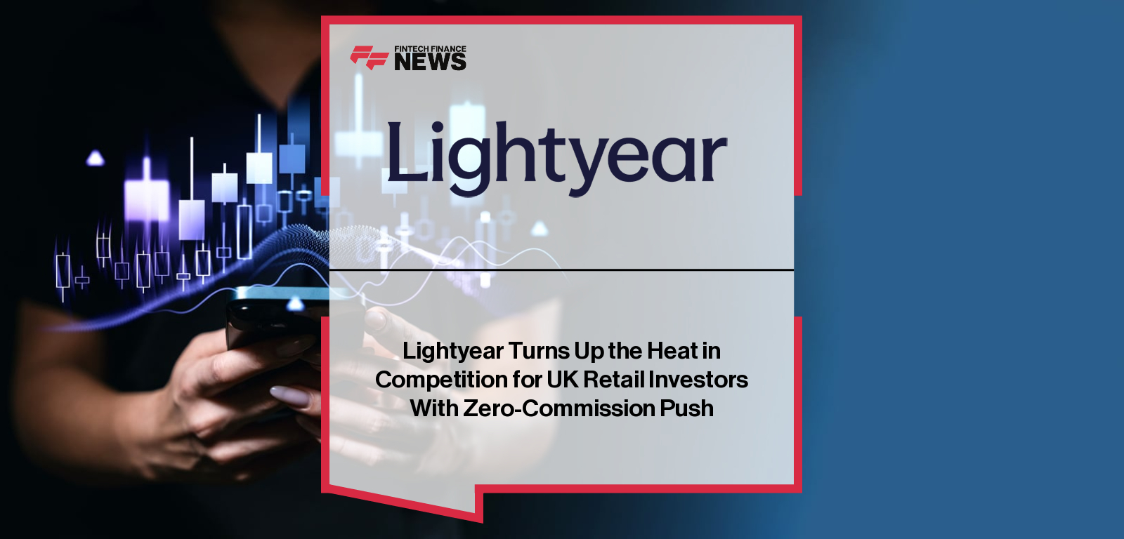 Lightyear Turns Up the Heat in Competition for UK Retail Investors With Zero-Commission Push
