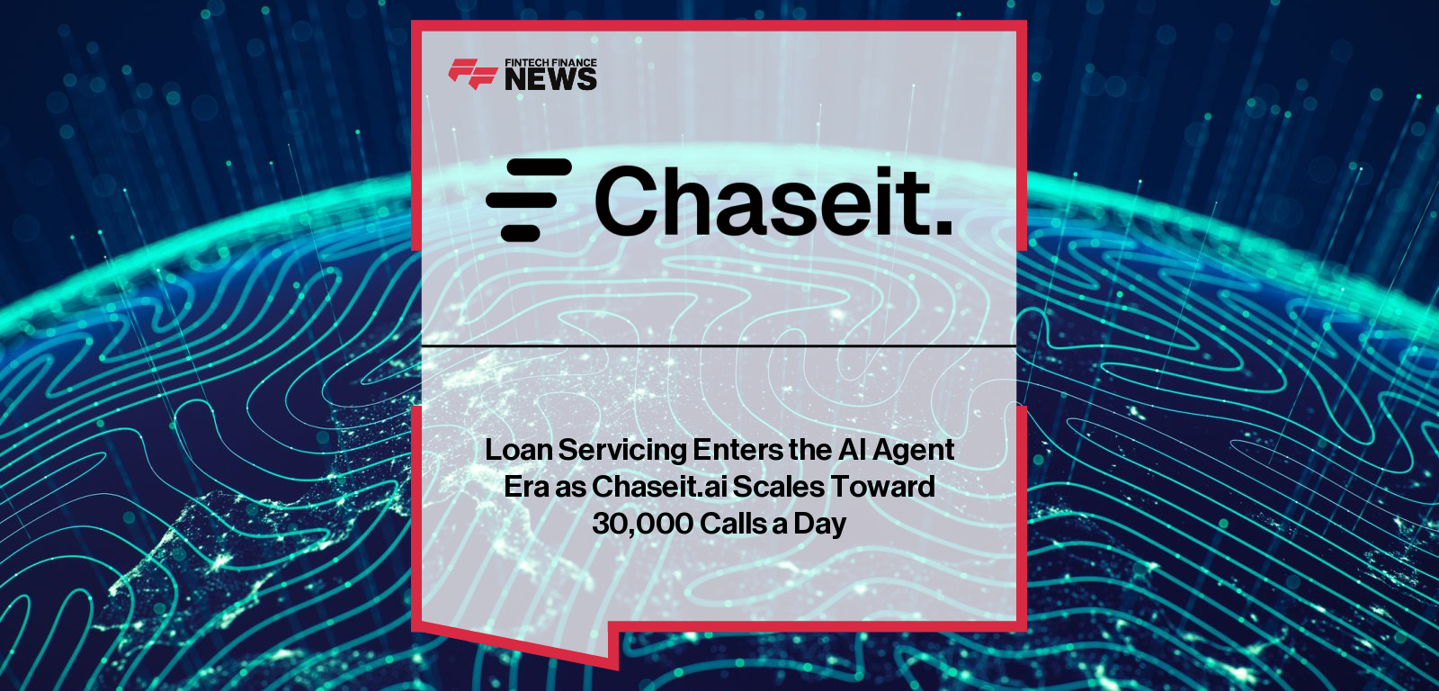 Loan Servicing Enters the AI Agent Era as Chaseit.ai Scales Toward 30,000 Calls a Day