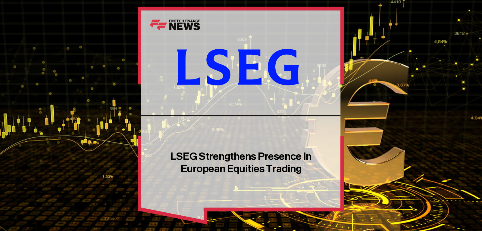 LSEG Strengthens Presence in European Equities Trading