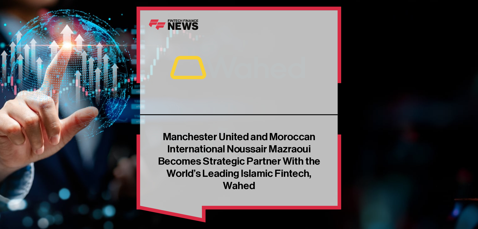Manchester United and Moroccan International Noussair Mazraoui Becomes Strategic Partner With the World's Leading Islamic Fin