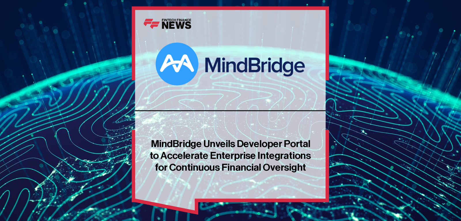 MindBridge Unveils Developer Portal to Accelerate Enterprise Integrations for Continuous Financial Oversight