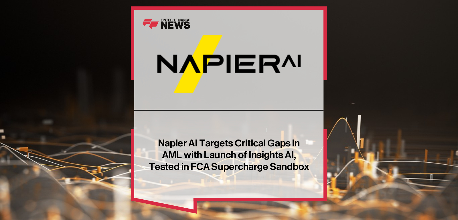 Napier AI Targets Critical Gaps in AML with Launch of Insights AI, Tested in FCA Supercharge Sandbox