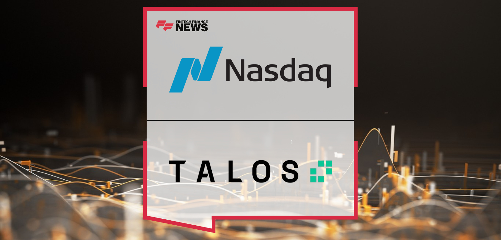 Nasdaq and Talos Partner to Advance Tokenized Collateral Management Across Mainstream and Digital Asset Markets
