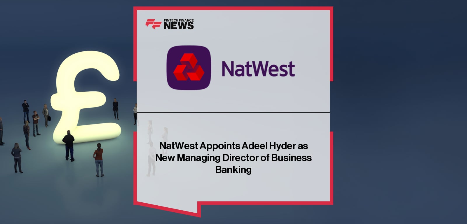 NatWest Appoints Adeel Hyder as New Managing Director of Business Banking