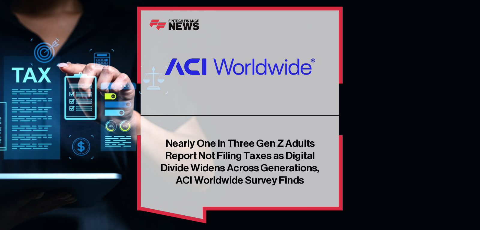 Nearly One in Three Gen Z Adults Report Not Filing Taxes as Digital Divide Widens Across Generations, ACI Worldwide Survey Fi