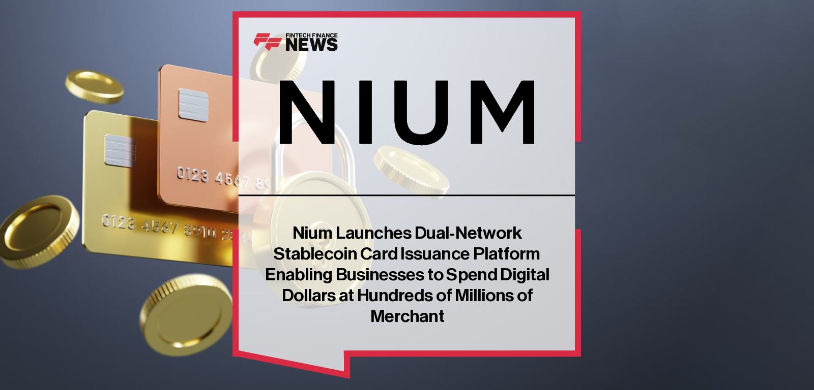Nium Launches Dual-Network Stablecoin Card Issuance Platform Enabling Businesses to Spend Digital Dollars at Hundreds of Mill