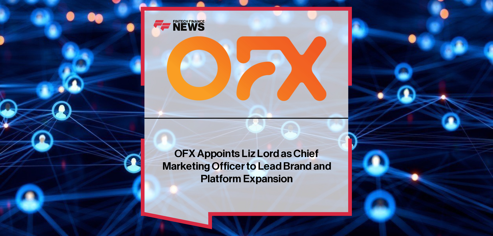 OFX Appoints Liz Lord as Chief Marketing Officer to Lead Brand and Platform Expansion