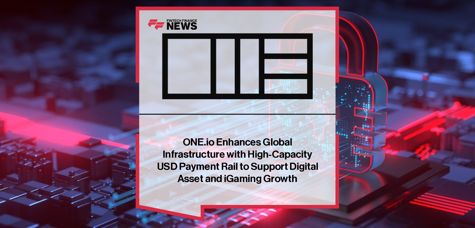 ONE.io Enhances Global Infrastructure with High-Capacity USD Payment Rail to Support Digital Asset and iGaming Growth