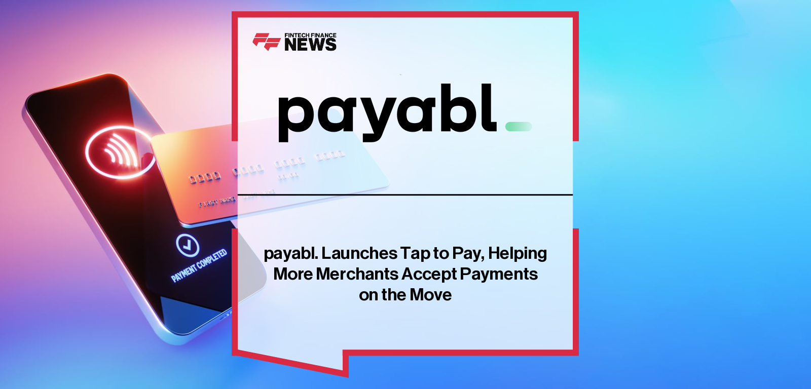 payabl. Launches Tap to Pay, Helping More Merchants Accept Payments on the Move