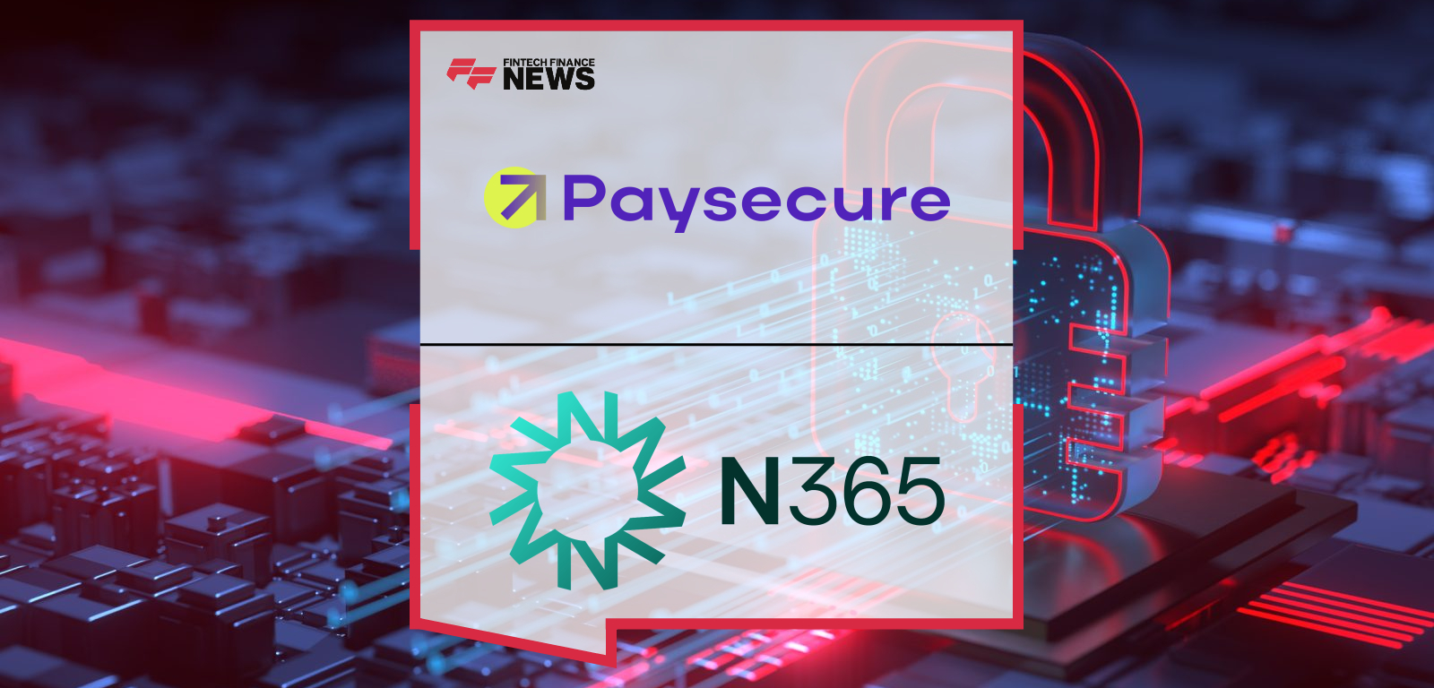 Paysecure and N365 Sign Contract to Deliver Smart Routing Payment Orchestration to N365’s Clients