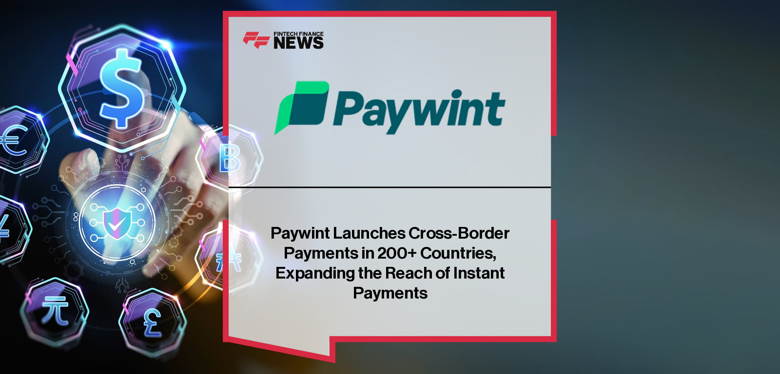 Paywint Launches Cross-Border Payments in 200+ Countries, Expanding the Reach of Instant Payments