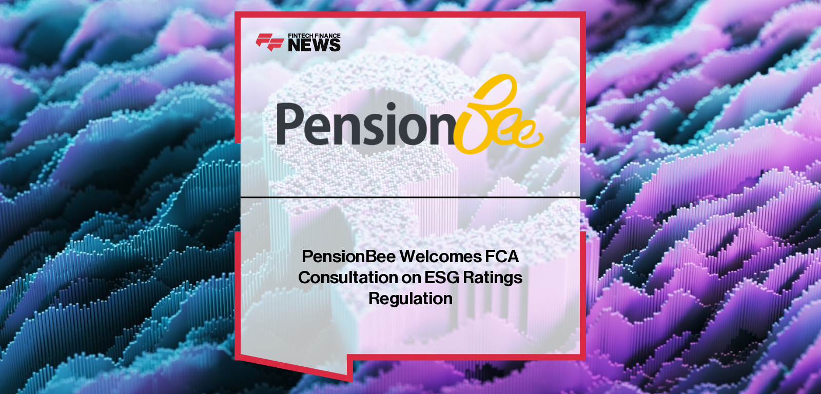 PensionBee Welcomes FCA Consultation on ESG Ratings Regulation