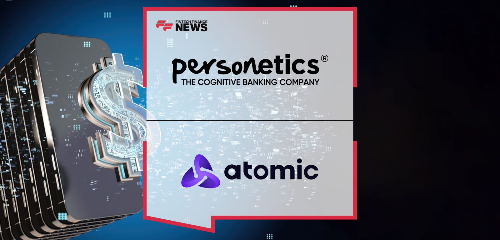 Personetics and Atomic Partner to Deliver Contextual and Measurable Deposit Growth