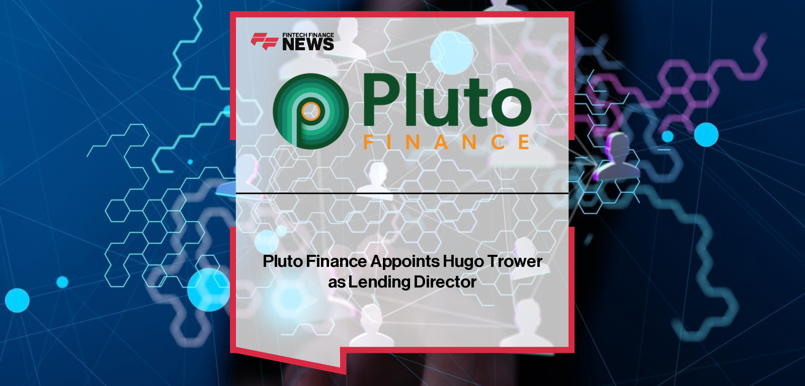 Pluto Finance Appoints Hugo Trower as Lending Director