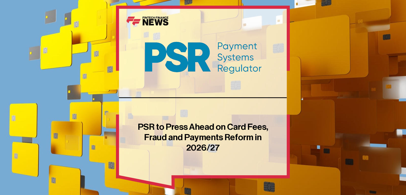 PSR to Press Ahead on Card Fees, Fraud and Payments Reform in 2026/27
