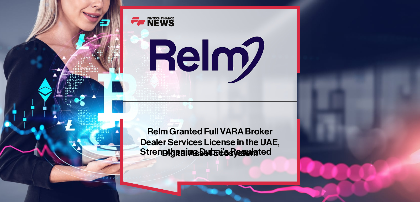 Relm Granted Full VARA Broker Dealer Services License in the UAE,
Strengthening Dubai’s Regulated Digital Asset Ecosystem