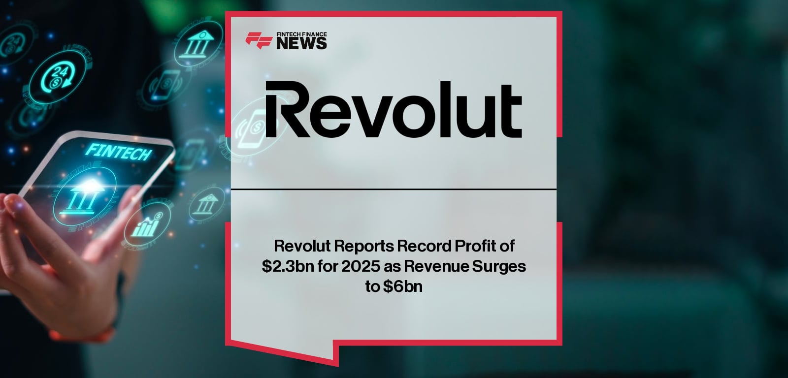 Revolut Reports Record Profit of $2.3bn for 2025 as Revenue Surges to $6bn