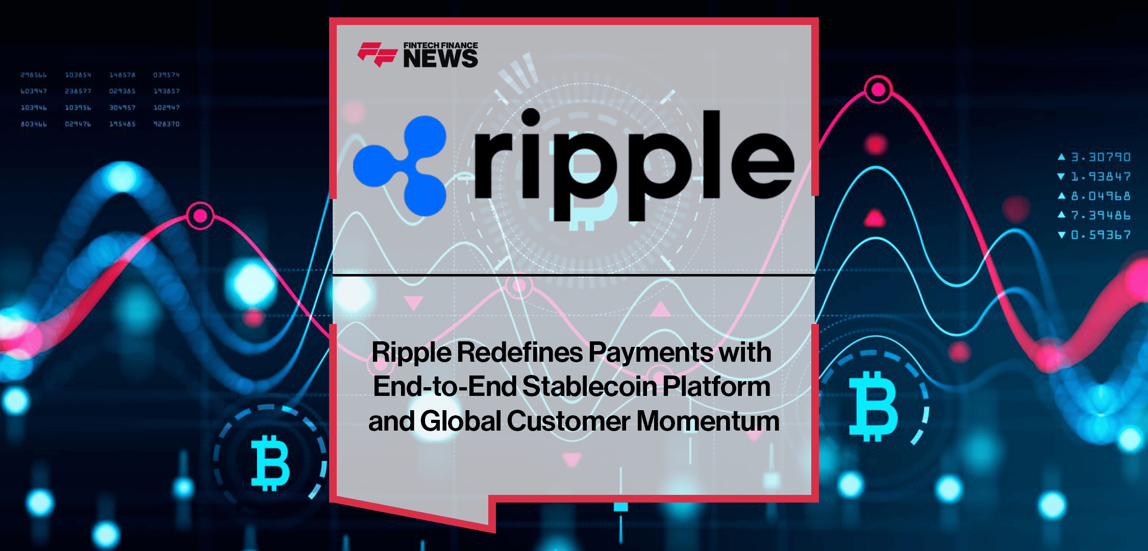 Ripple Redefines Payments with End-to-End Stablecoin Platform and Global Customer Momentum