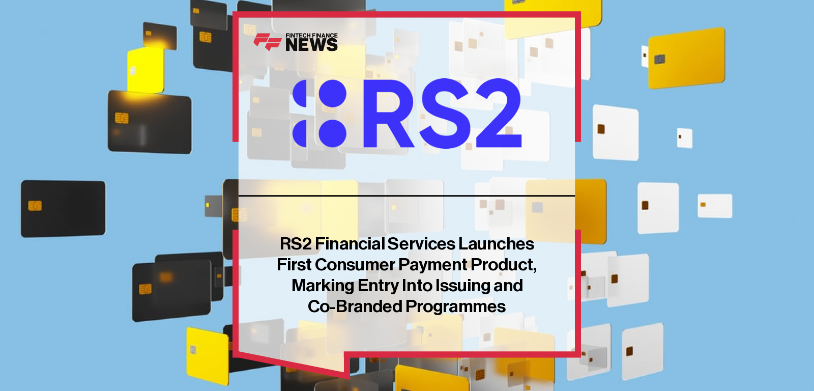 RS2 Financial Services Launches First Consumer Payment Product, Marking Entry Into Issuing and Co-Branded Programmes