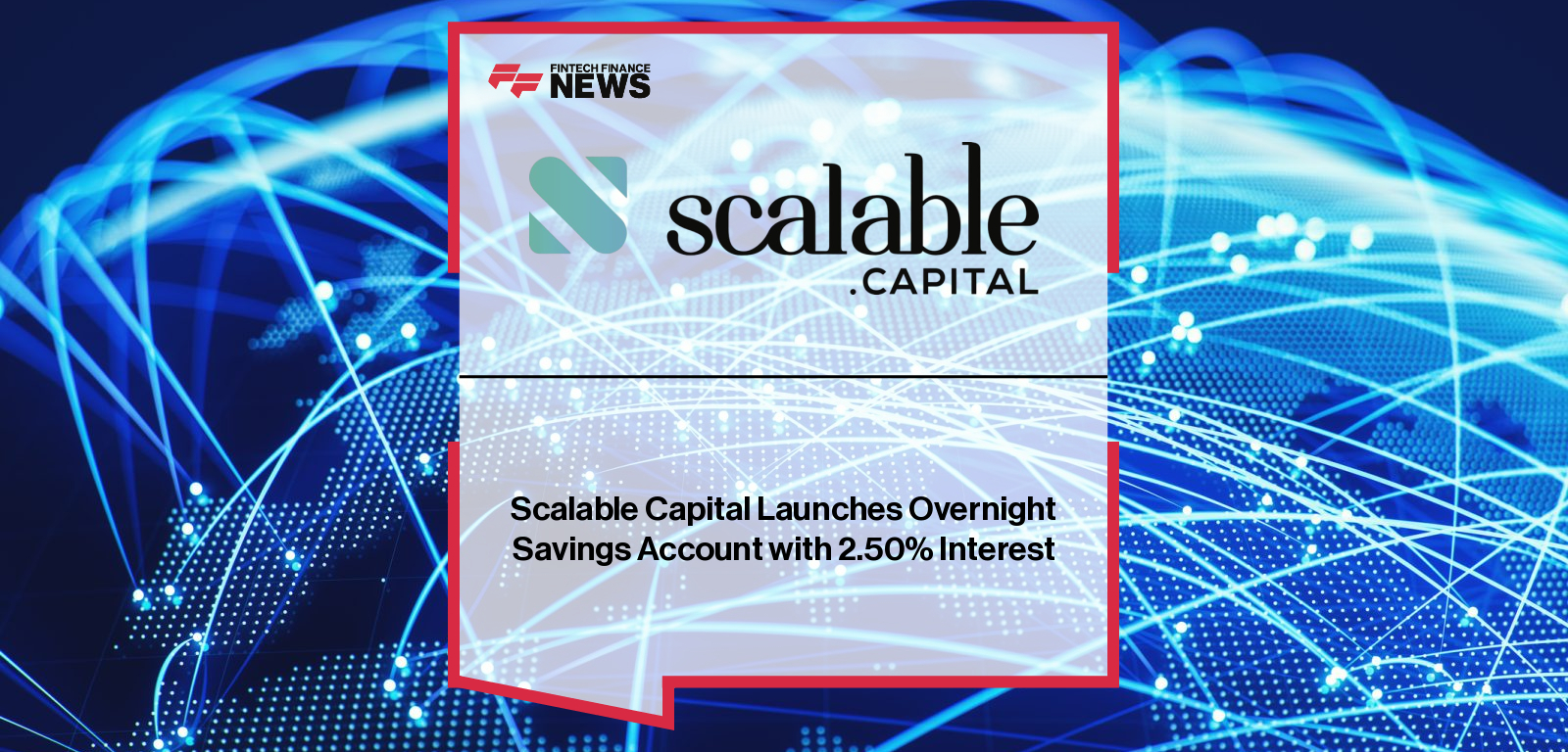 Scalable Capital Launches Overnight Savings Account with 2.50% Interest