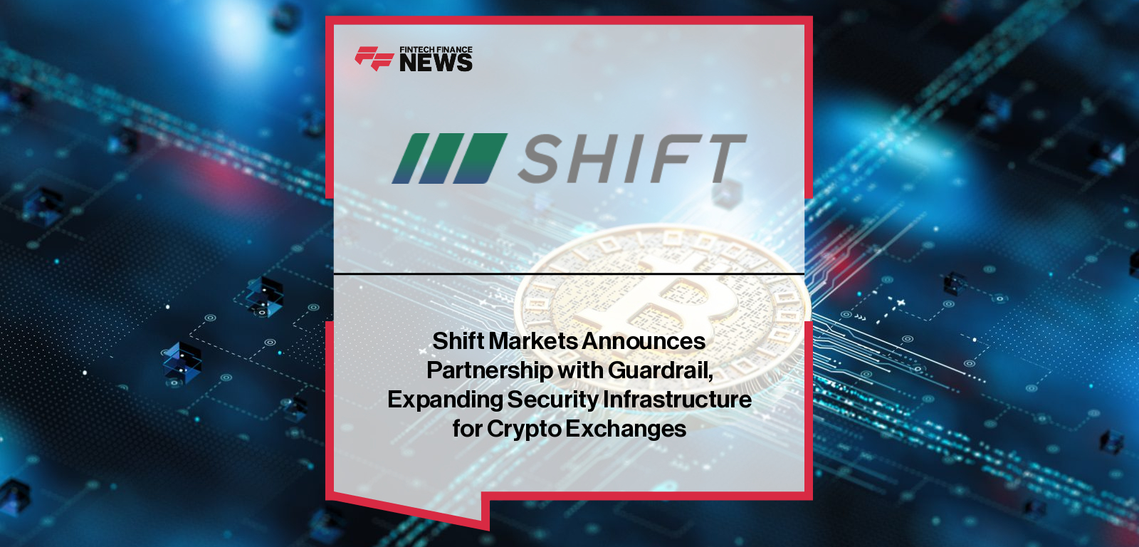 Shift Markets Announces Partnership with Guardrail, Expanding Security Infrastructure for Crypto Exchanges