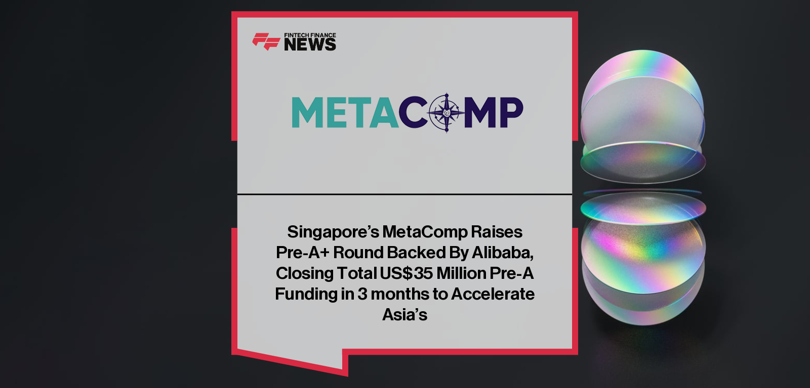 Singapore's MetaComp Raises Pre-A+ Round Backed By Alibaba, Closing Total US$35 Million Pre-A Funding in 3 months to Accelera
