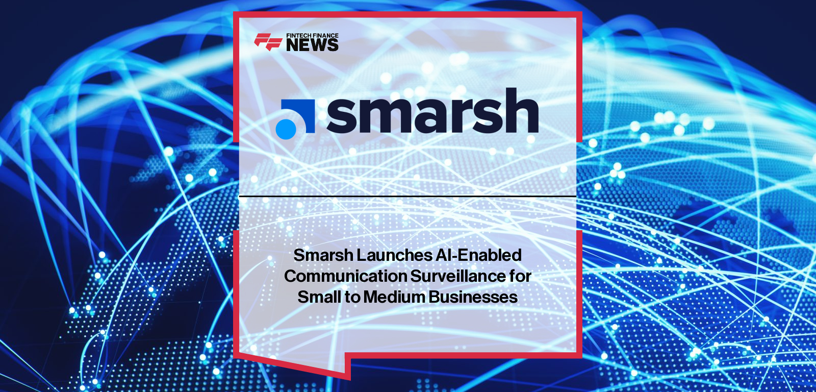 Smarsh Launches AI-Enabled Communication Surveillance for Small to Medium Businesses
