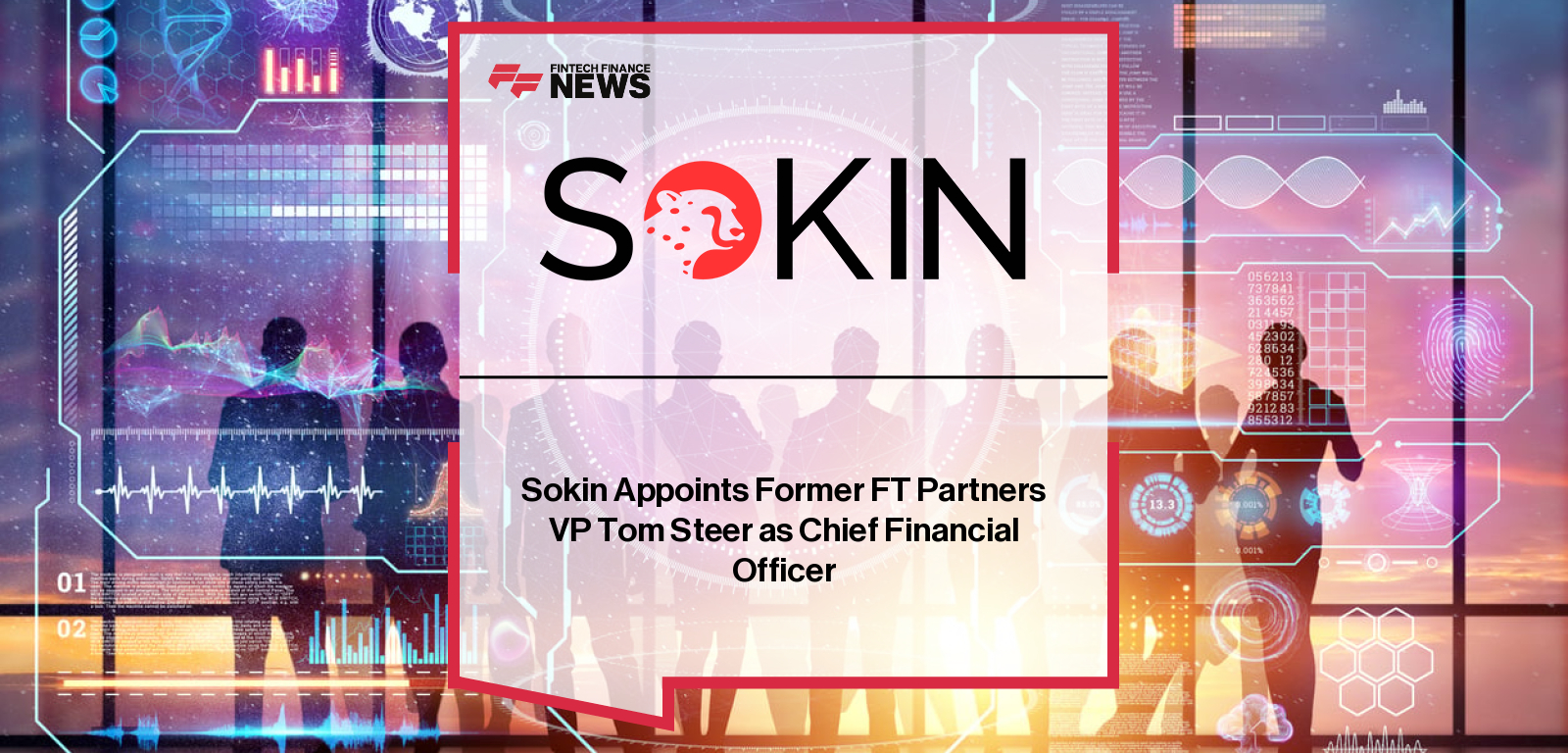 Sokin Appoints Former FT Partners VP Tom Steer as Chief Financial Officer