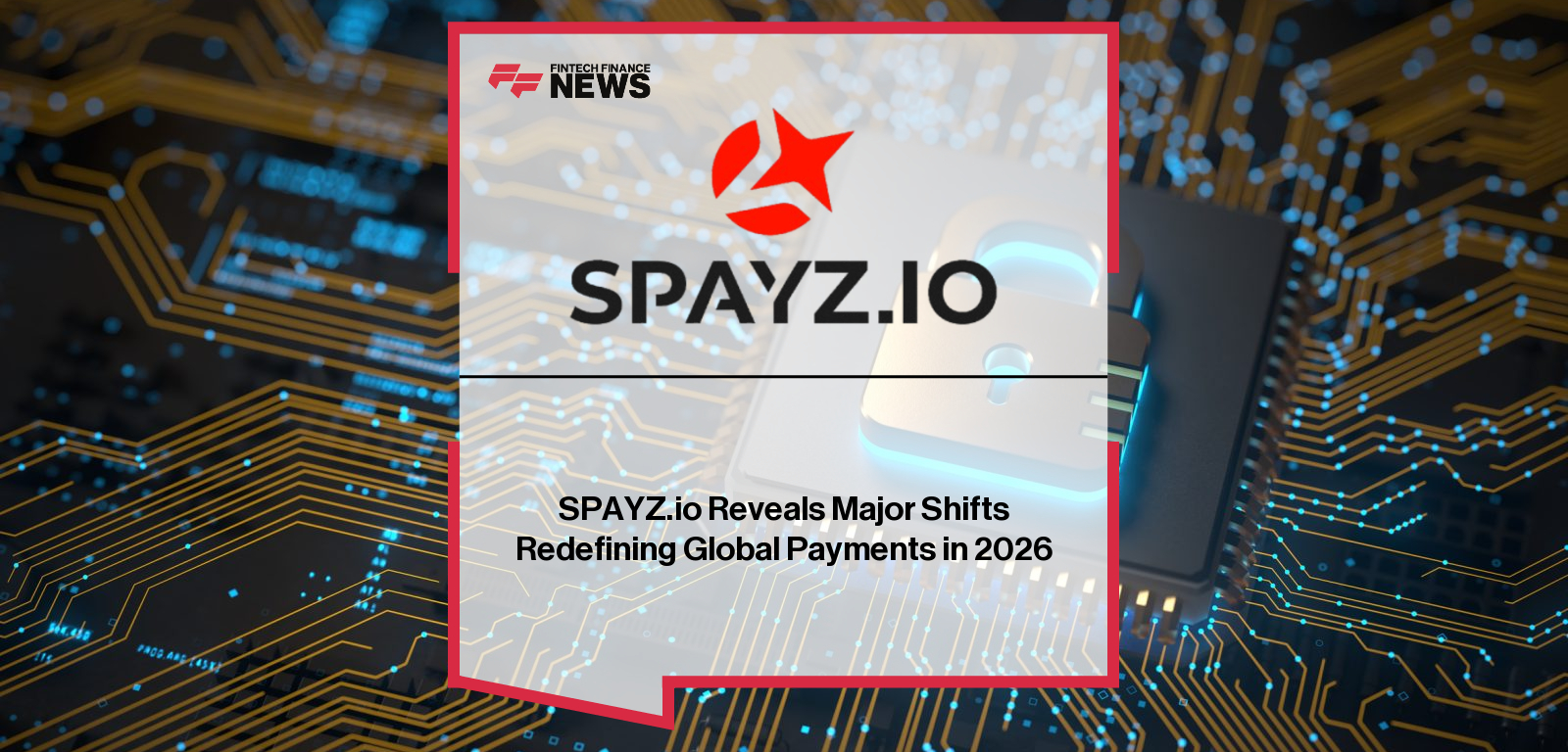 SPAYZ.io Reveals Major Shifts Redefining Global Payments in 2026