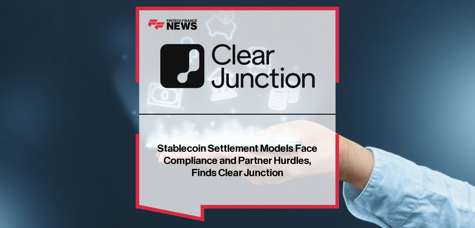 Stablecoin Settlement Models Face Compliance and Partner Hurdles, Finds Clear Junction