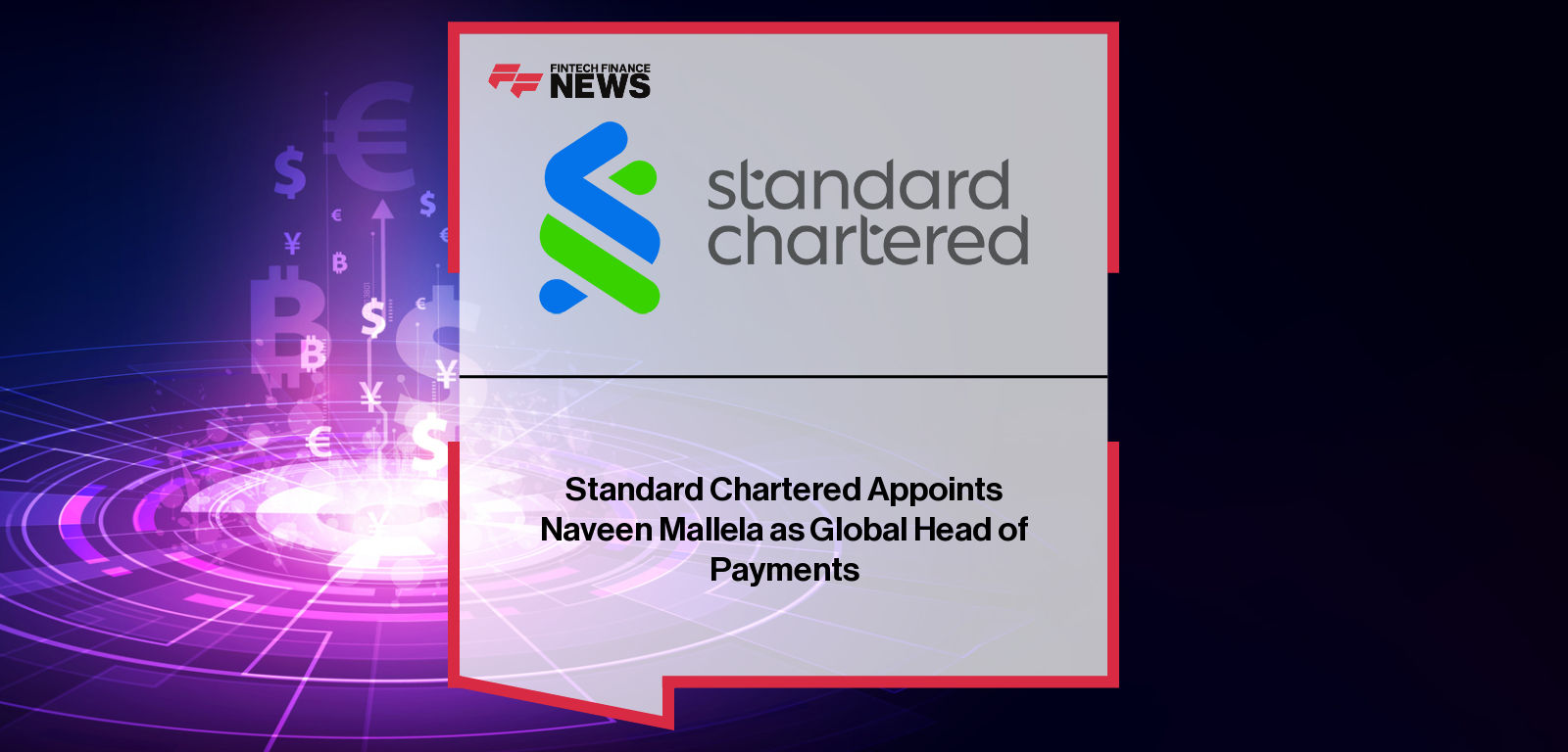 Standard Chartered Appoints Naveen Mallela as Global Head of Payments