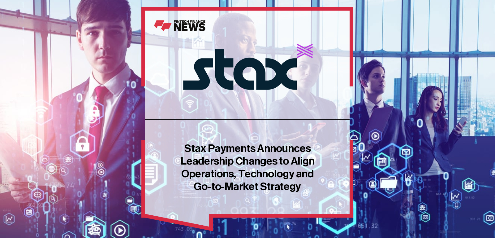 Stax Payments Announces Leadership Changes to Align Operations, Technology and Go-to-Market Strategy