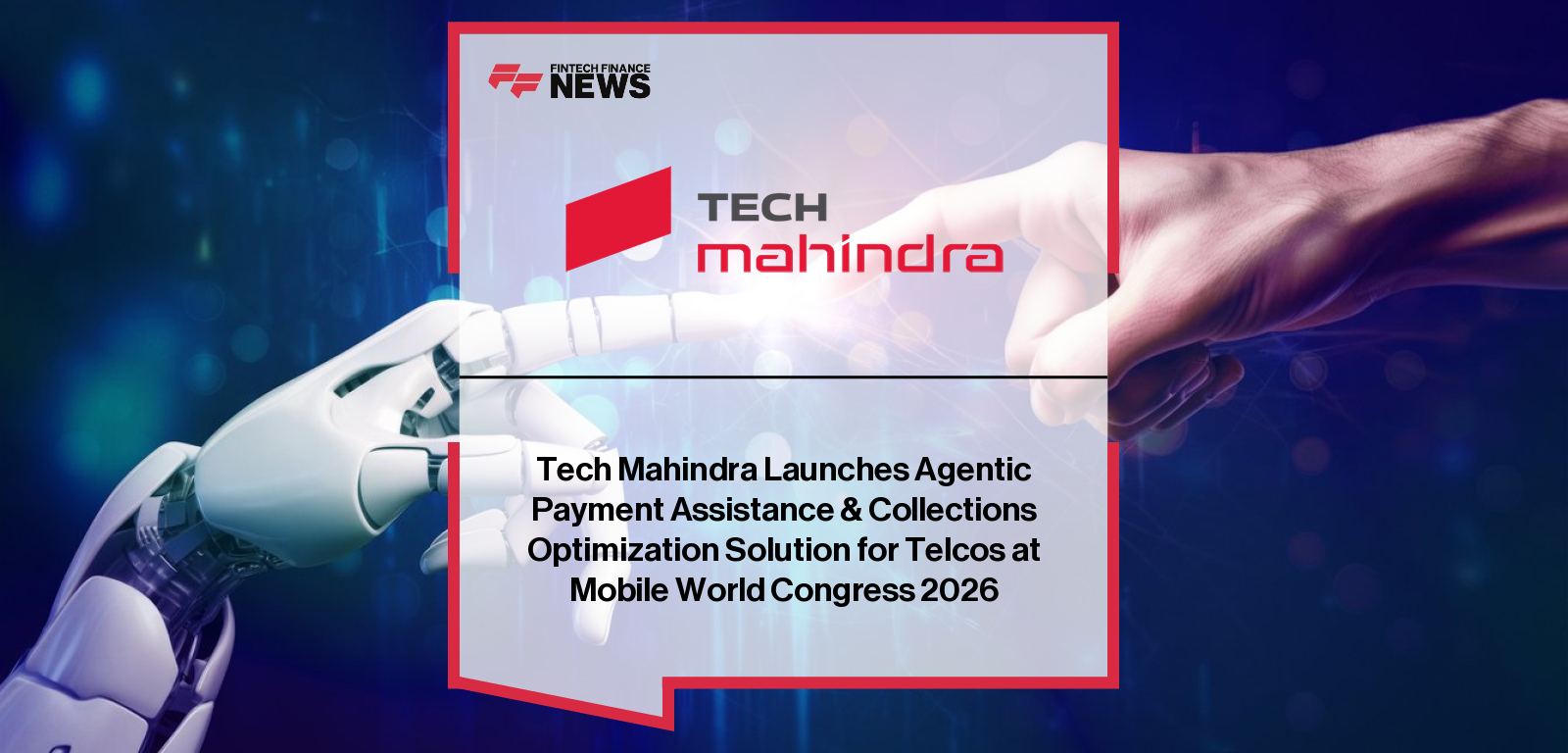 Tech Mahindra Launches Agentic Payment Assistance & Collections Optimization Solution for Telcos at Mobile World Congress 202