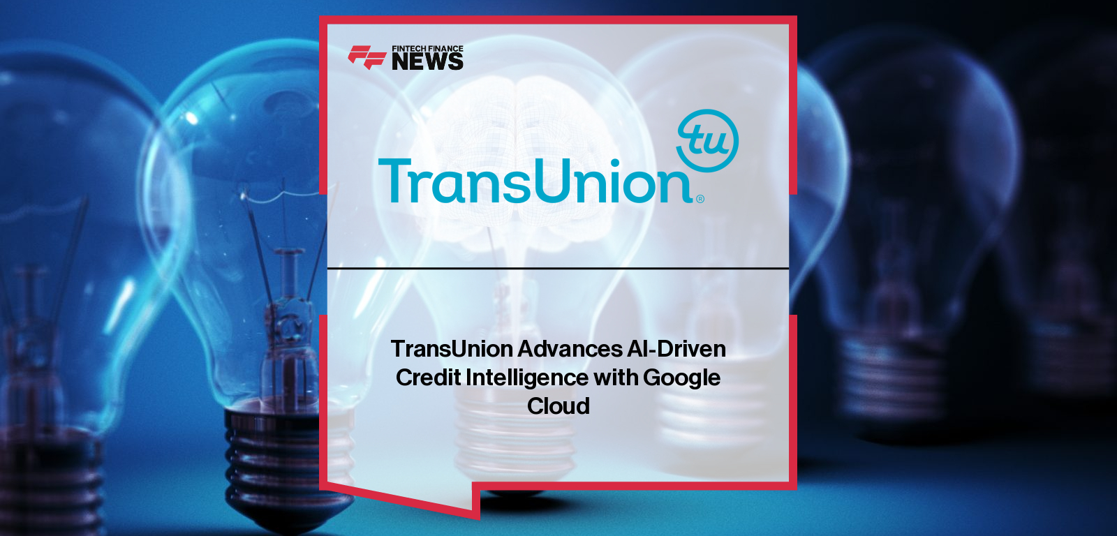 TransUnion Advances AI-Driven Credit Intelligence with Google Cloud