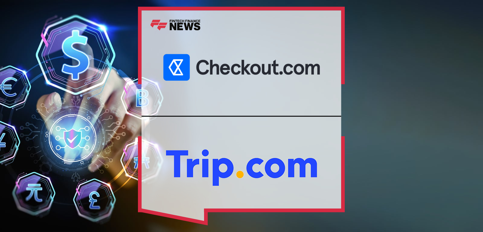 Trip.com Teams Up With Checkout.com to Simplify Payments for Global Travelers