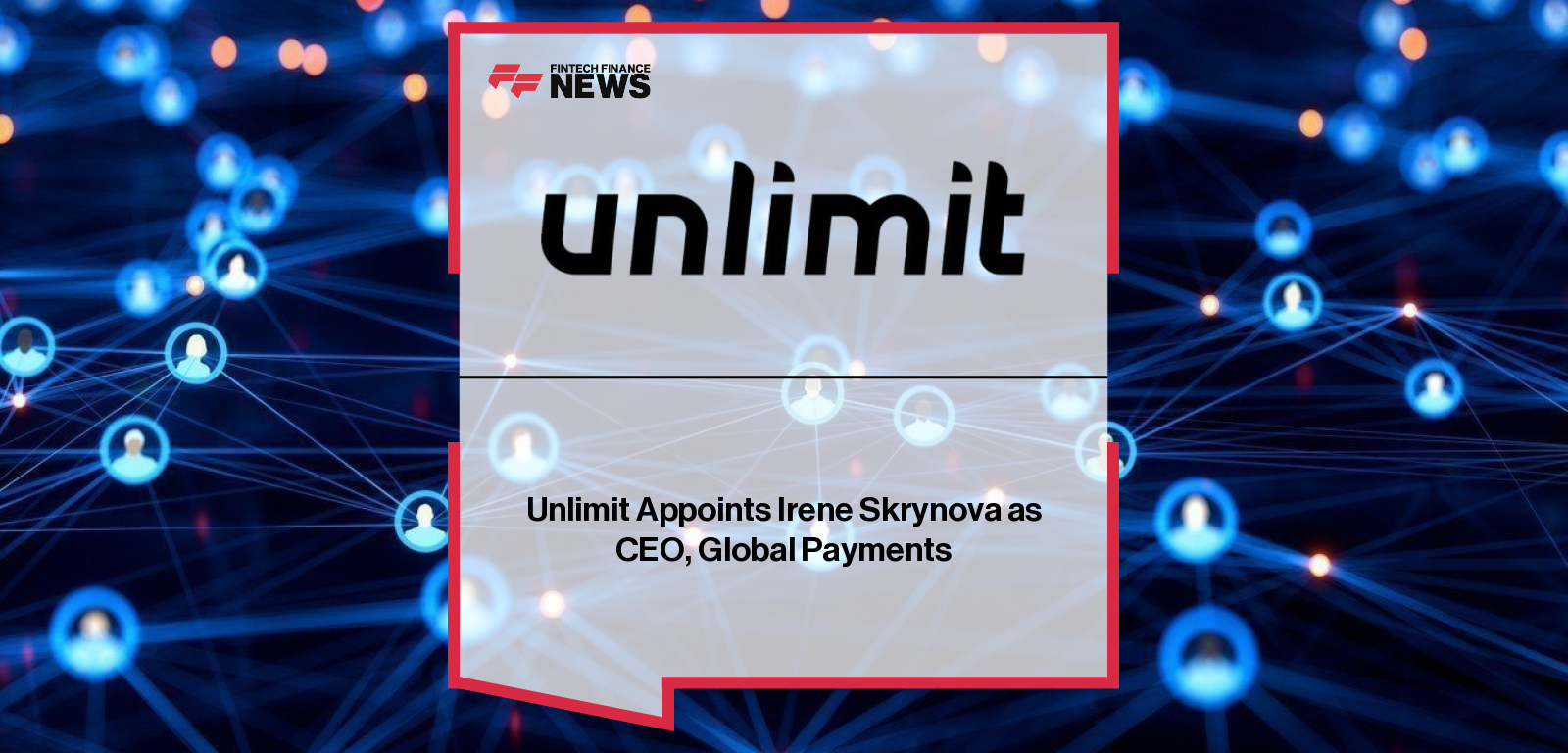 Unlimit Appoints Irene Skrynova as CEO, Global Payments