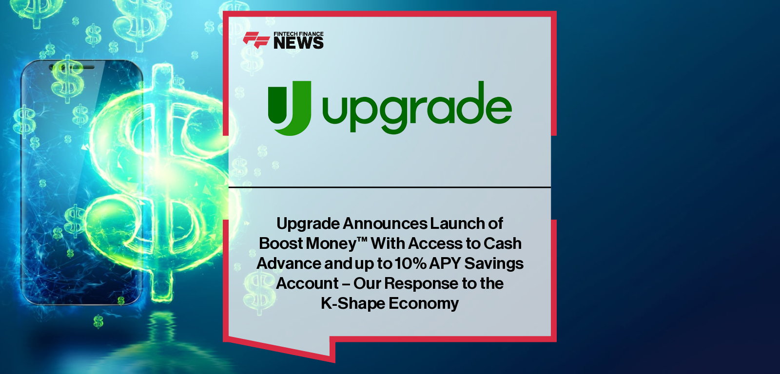 Upgrade Announces Launch of Boost Money™ With Access to Cash Advance and up to 10% APY Savings Account - Our Response to the 