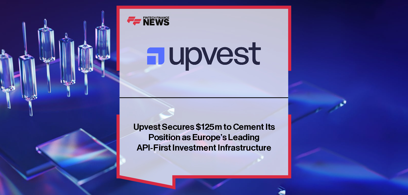 Upvest Secures $125m to Cement Its Position as Europe’s Leading API-First Investment Infrastructure