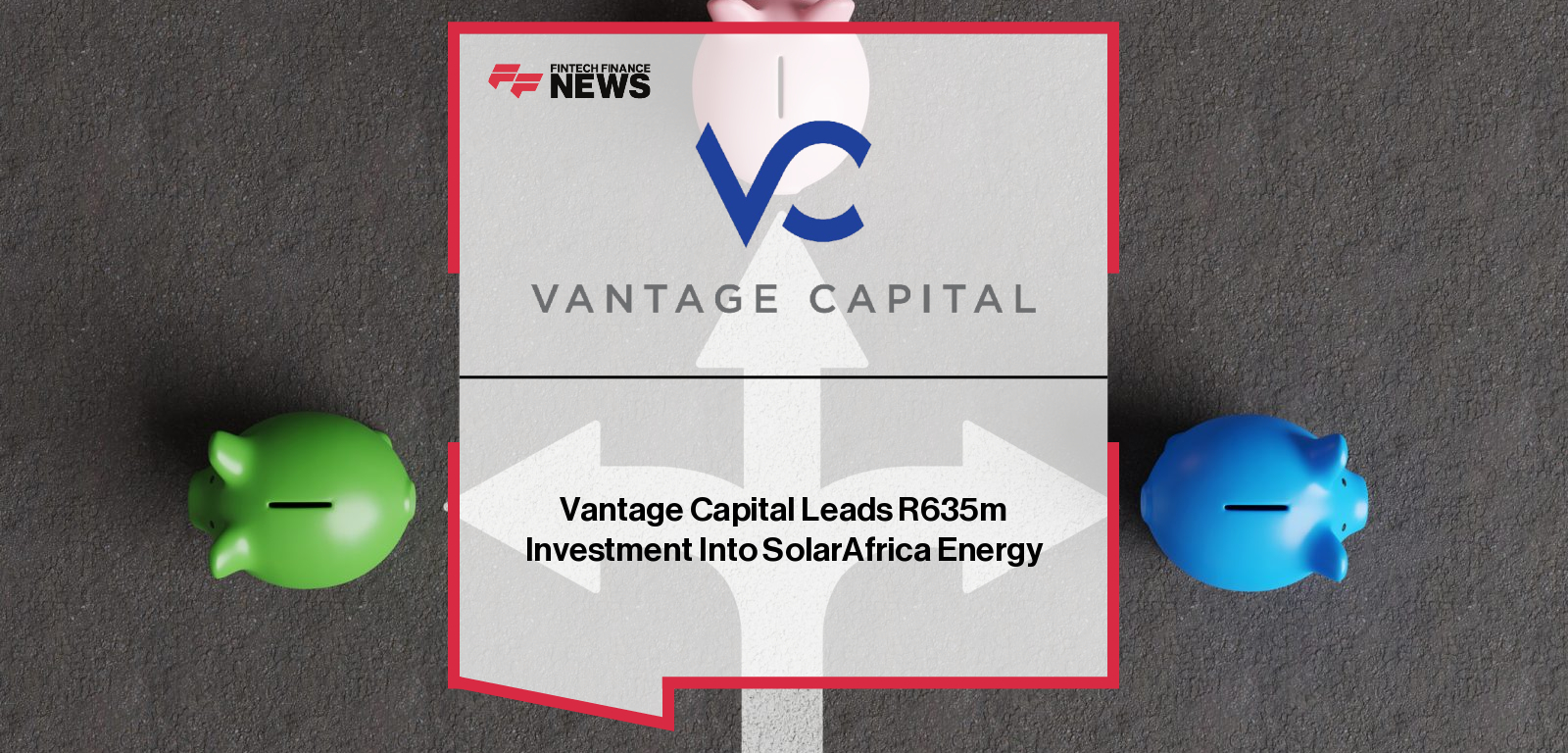 Vantage Capital Leads R635m Investment Into SolarAfrica Energy