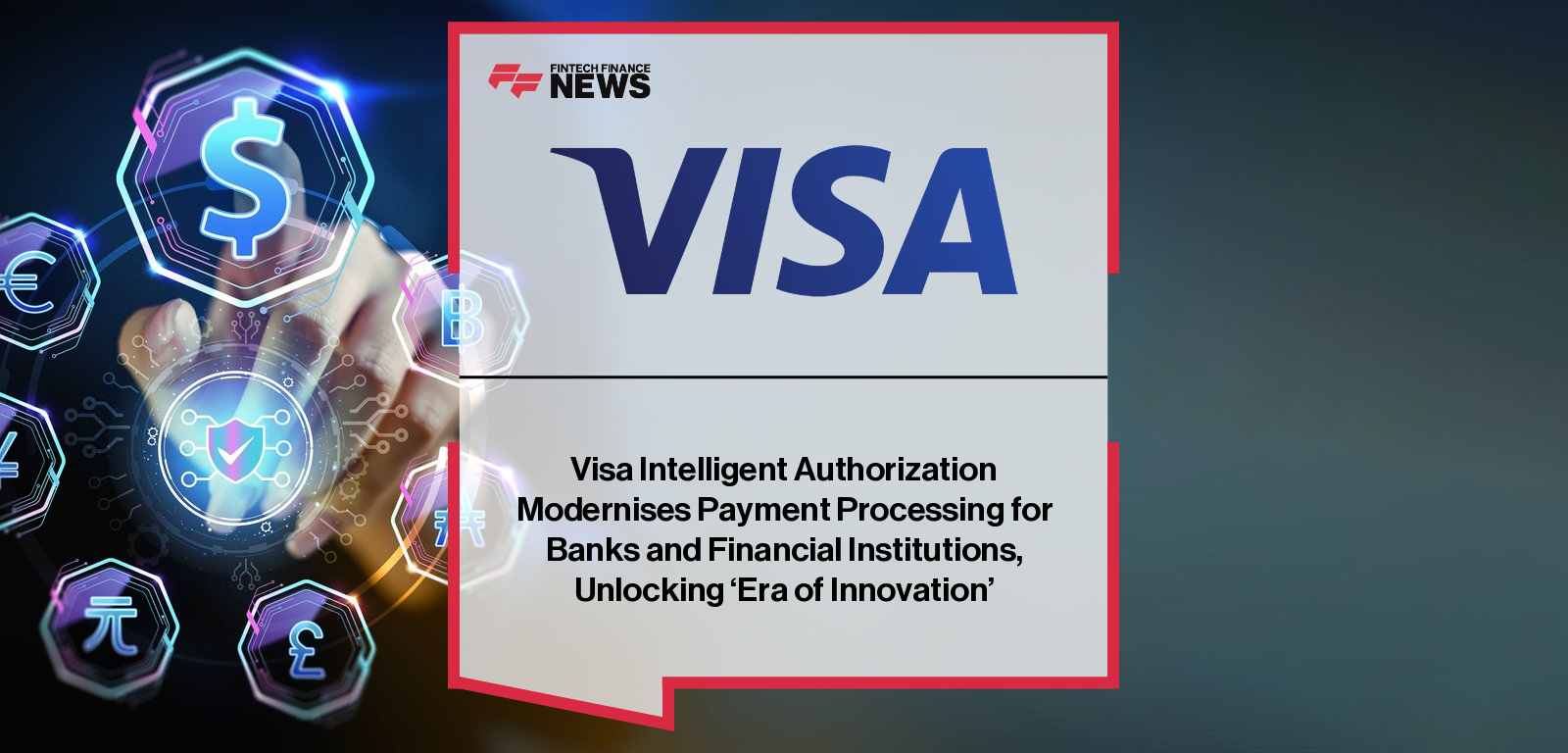 Visa Intelligent Authorization Modernises Payment Processing for Banks and Financial Institutions, Unlocking 'Era of Innovati