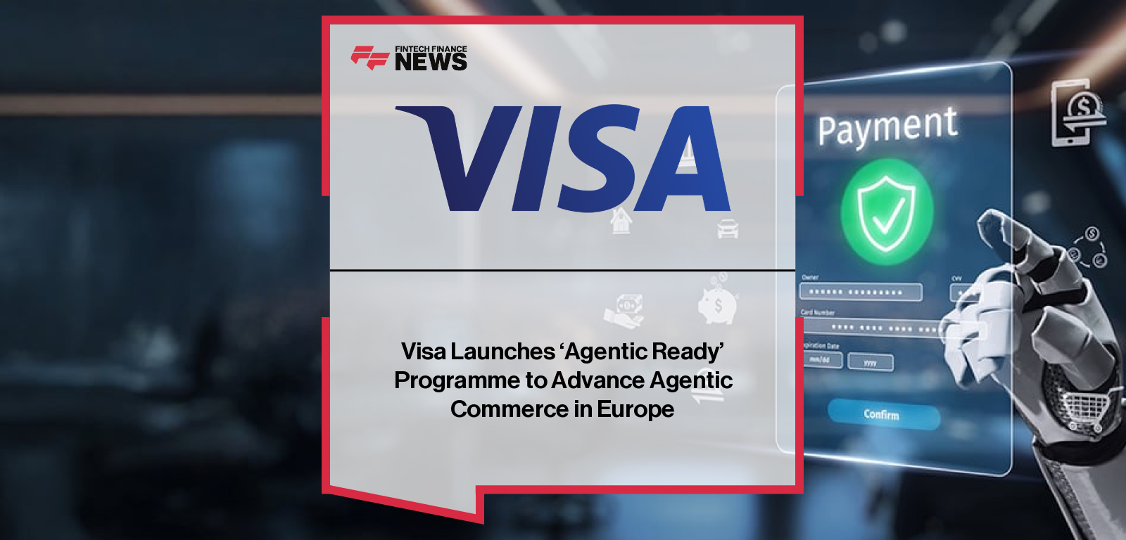 Visa Launches ‘Agentic Ready’ Programme to Advance Agentic Commerce in Europe