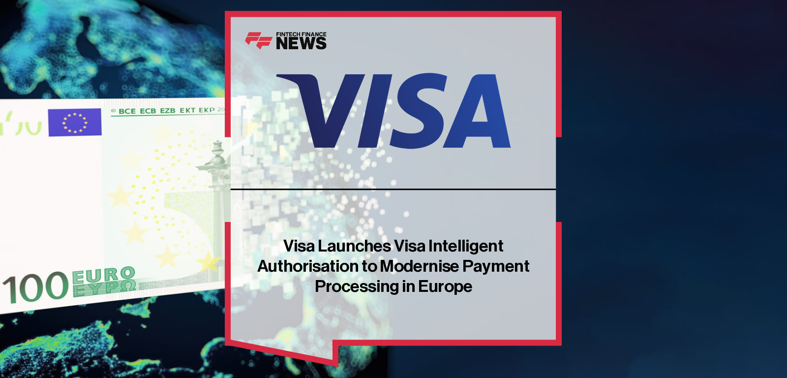 Visa Launches Visa Intelligent Authorisation to Modernise Payment Processing in Europe