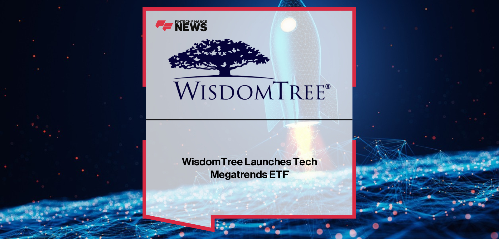 WisdomTree Launches Tech Megatrends ETF
