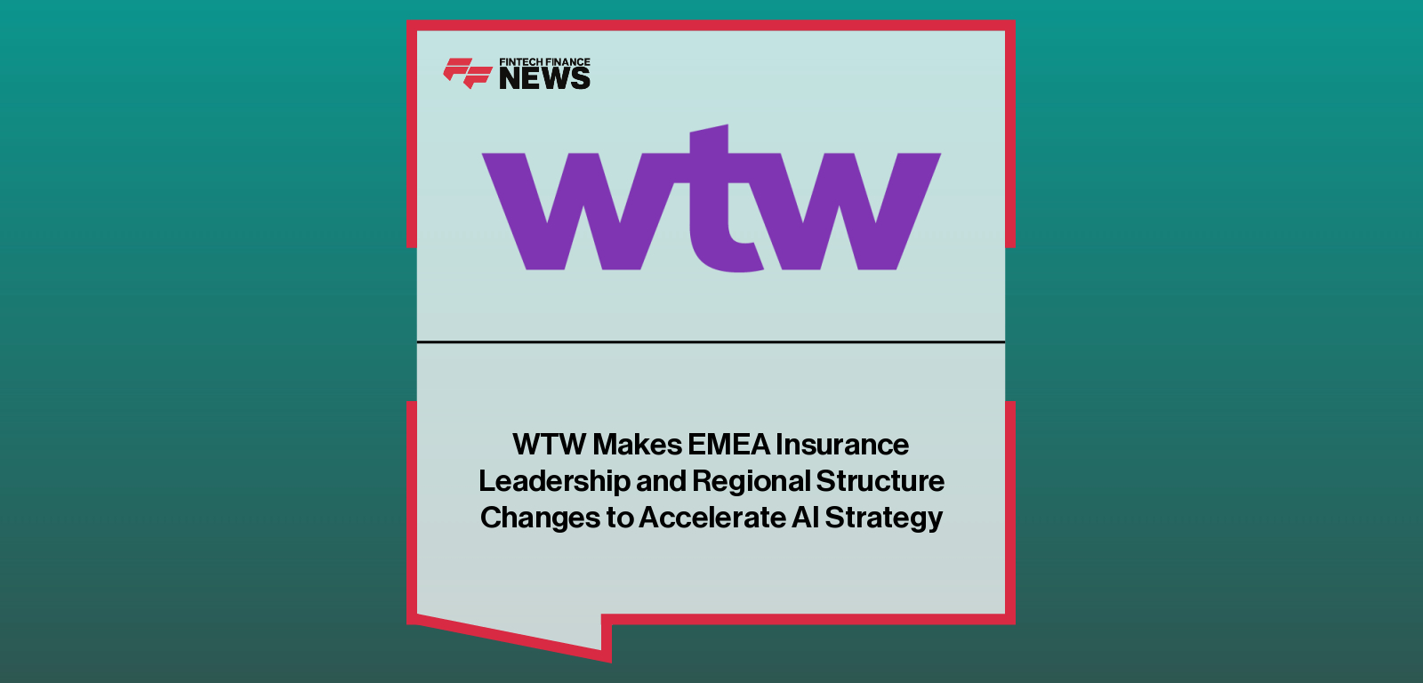 WTW Makes EMEA Insurance Leadership and Regional Structure Changes to Accelerate AI Strategy