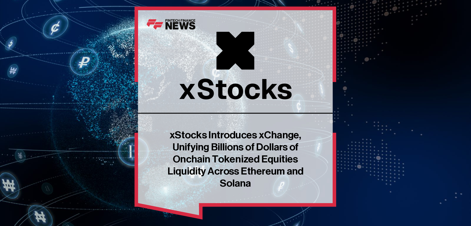 xStocks Introduces xChange, Unifying Billions of Dollars of Onchain Tokenized Equities Liquidity Across Ethereum and Solana